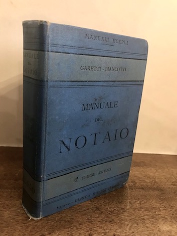 Alessandro Garetti Manuale del notaio. Sesta edizione riveduta e amplita per cura dell'avv. G.V. Biancotti 1908 Milano Hoepli